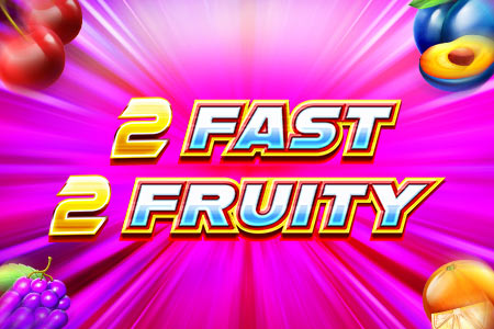 2 Fast 2 Fruity