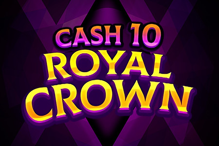 Cash 10 Royal Crown